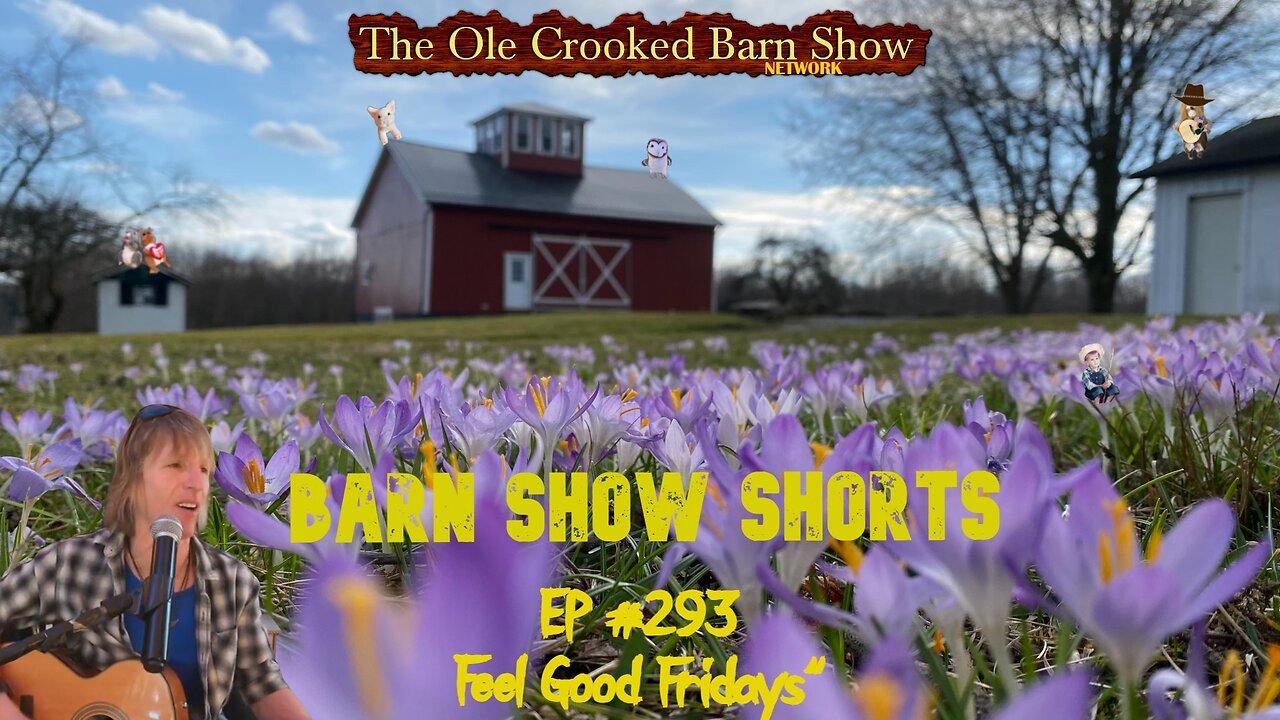 "Barn Show Shorts" Ep. #293 “Feel Good Fridays”