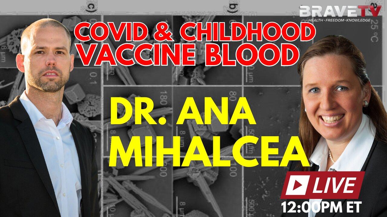 Brave TV - Mar 8, 2024 - Dr. Ana Mihalcea - What’s in the Blood of the Covid Vaccinated & The Childhood Vaccines?!