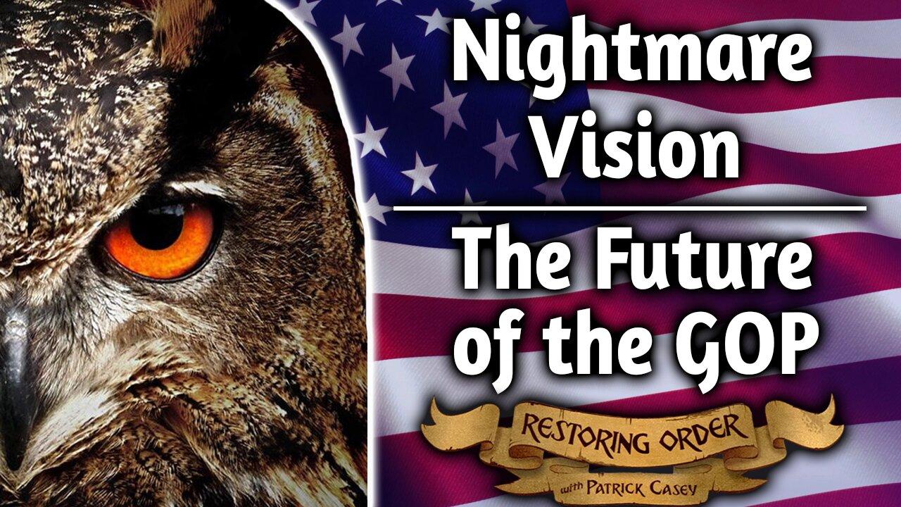 The Future of the GOP ft. Nightmare Vision | Restoring Order - EP 288