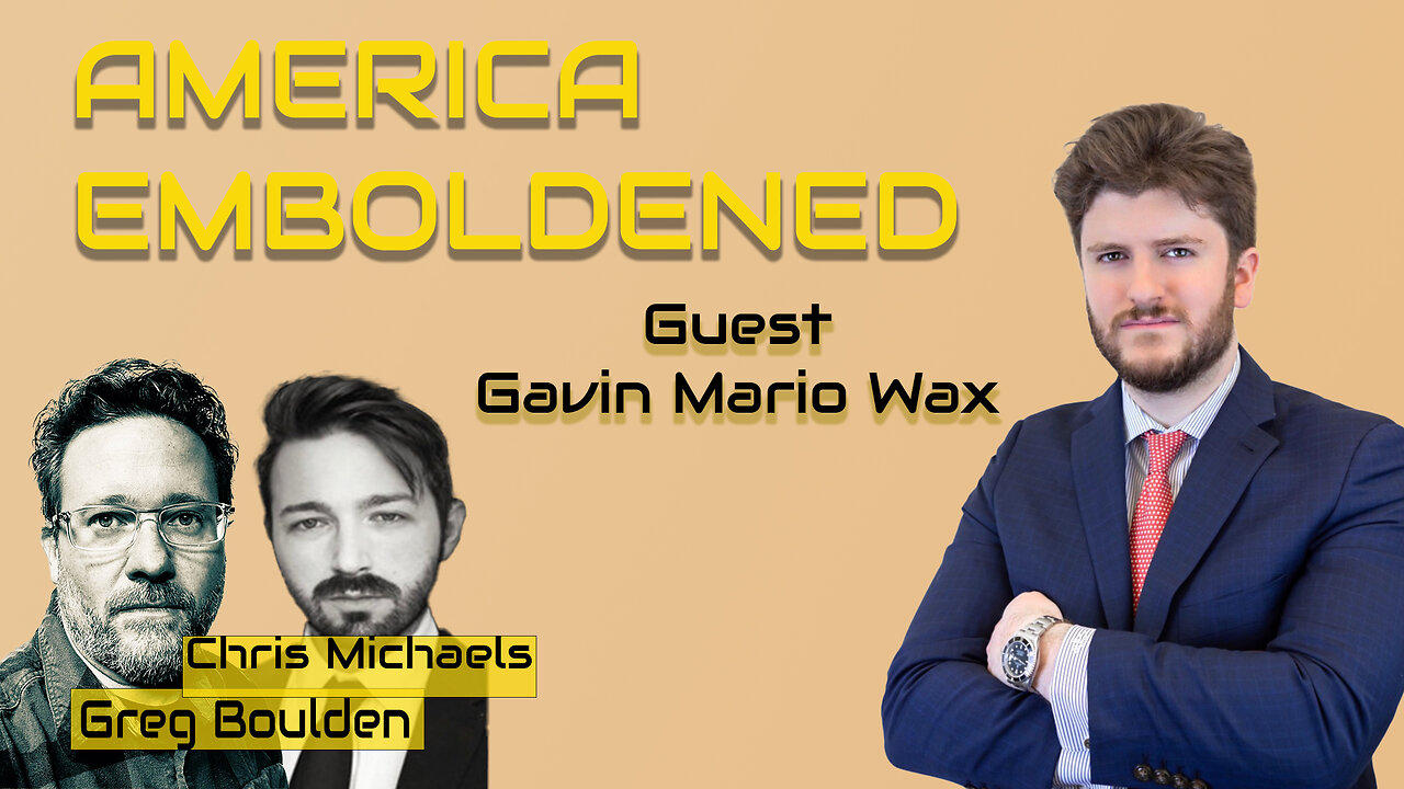 America Emboldened with Gavin Mario Wax