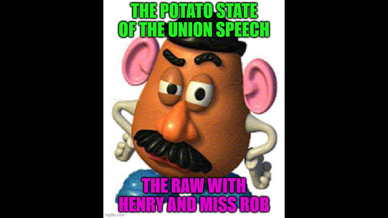 The Potato State of the Union Speech– The RAW with Henry and Miss Rob