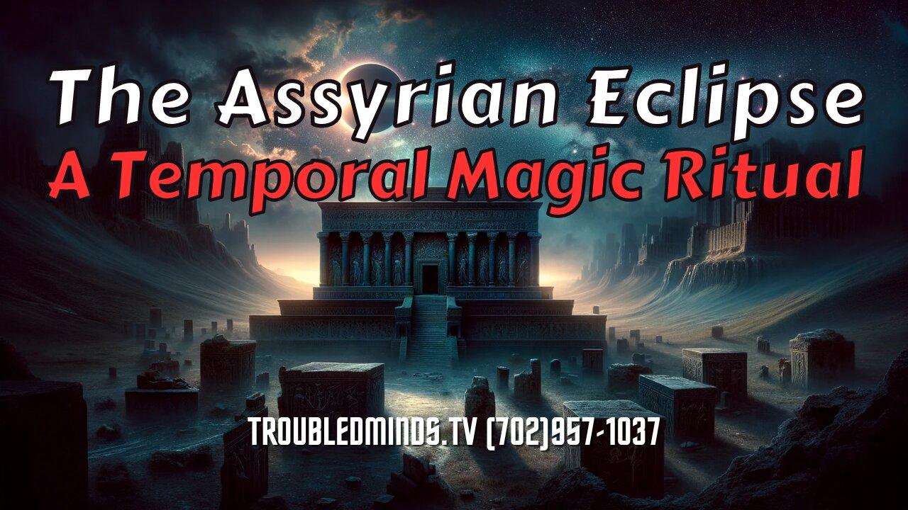 The Assyrian Eclipse - A Temporal Magic Ritual w/ The Arcane Observer