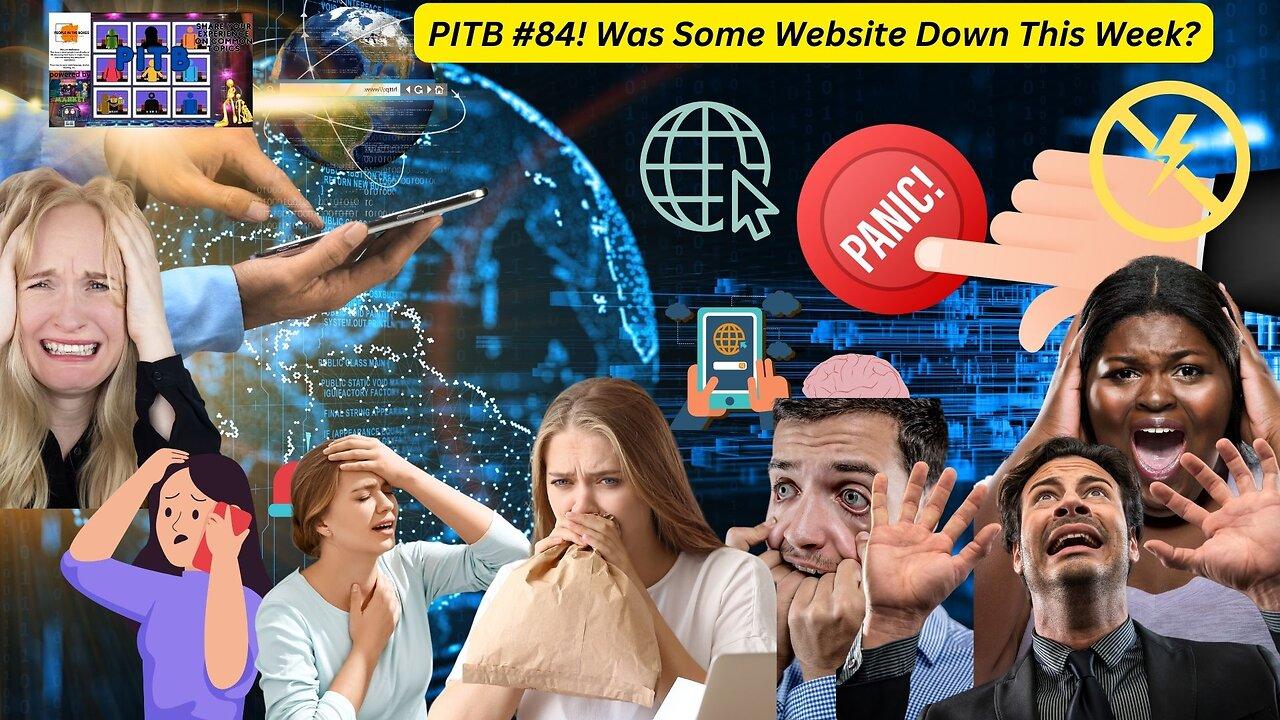 PITB #84! Was There Some Website Down This Week Or Something? Let's Talk About It!