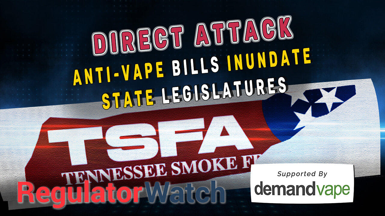 DIRECT ATTACK | Anti-Vape Bills Inundate State Legislatures | RegWatch (Live)