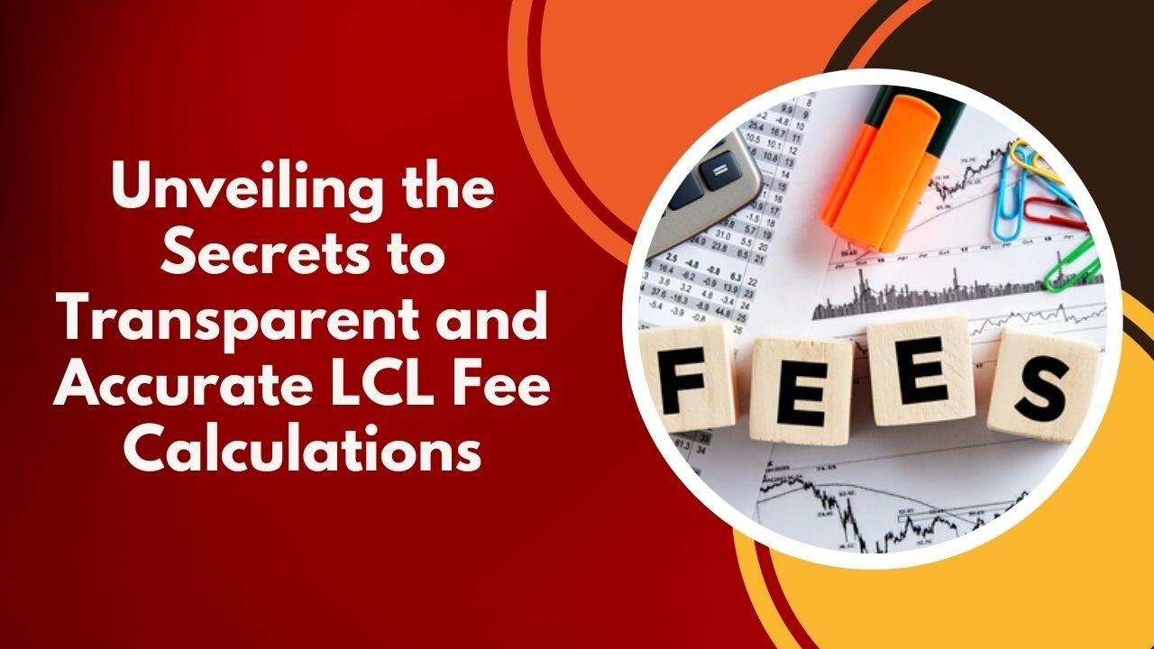 Step-by-Step Guide to Achieving Transparent and Accurate LCL Fee Calculations