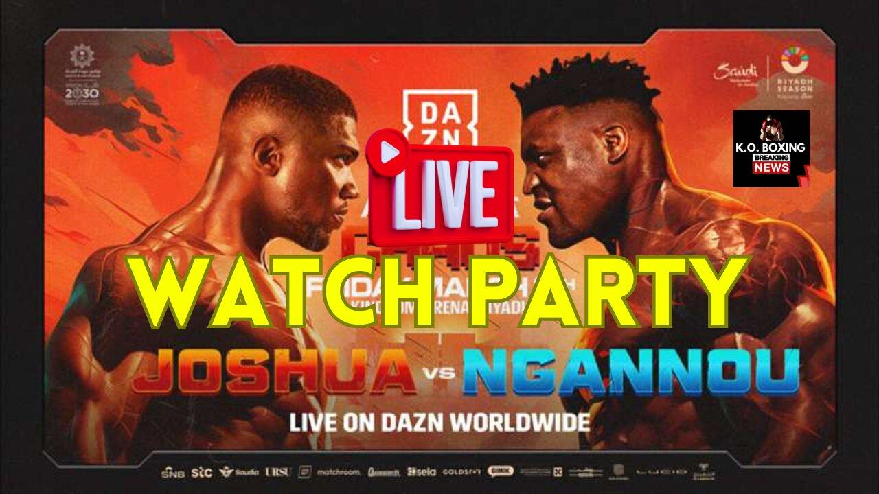 "JOSHUA VS. NGANNOU" LIVE WATCH PARTRY