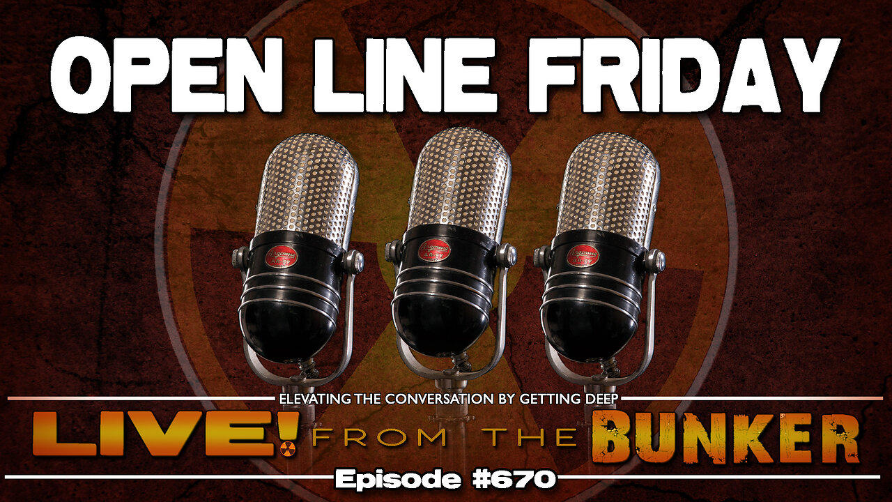 Live From The Bunker 670: Open Line Friday