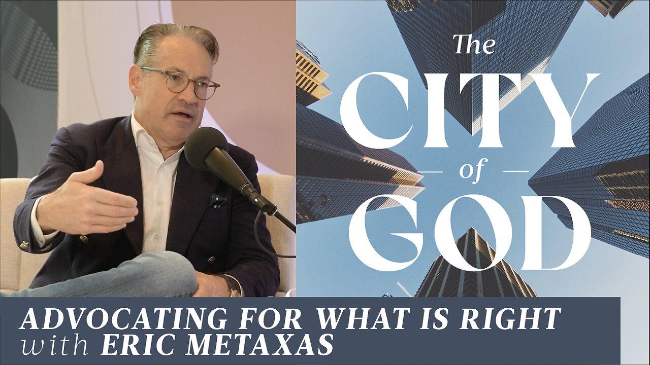Advocating for What is Right with Eric Metaxas | Ep. 59