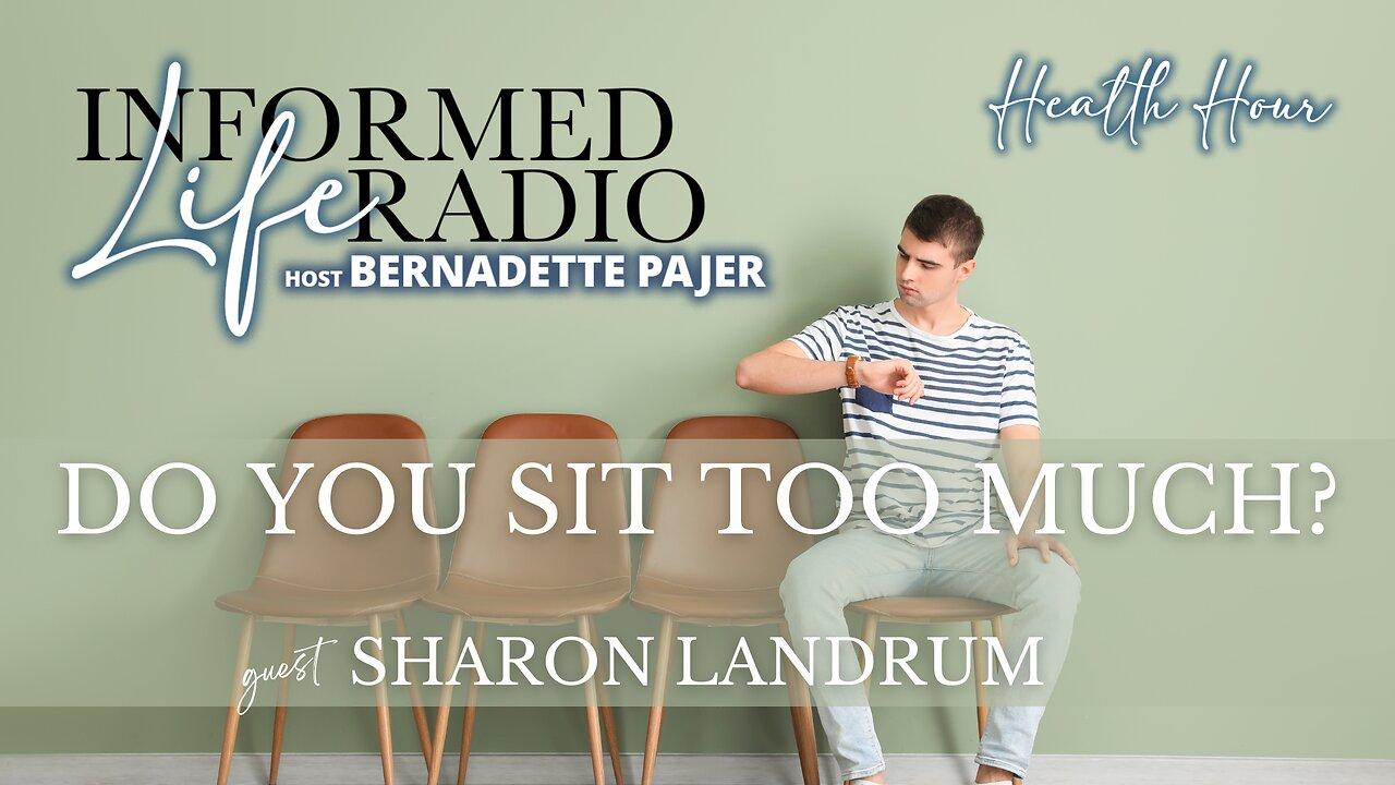 Informed Life Radio 03-08-24 Health Hour - Do YOU Sit too Much?