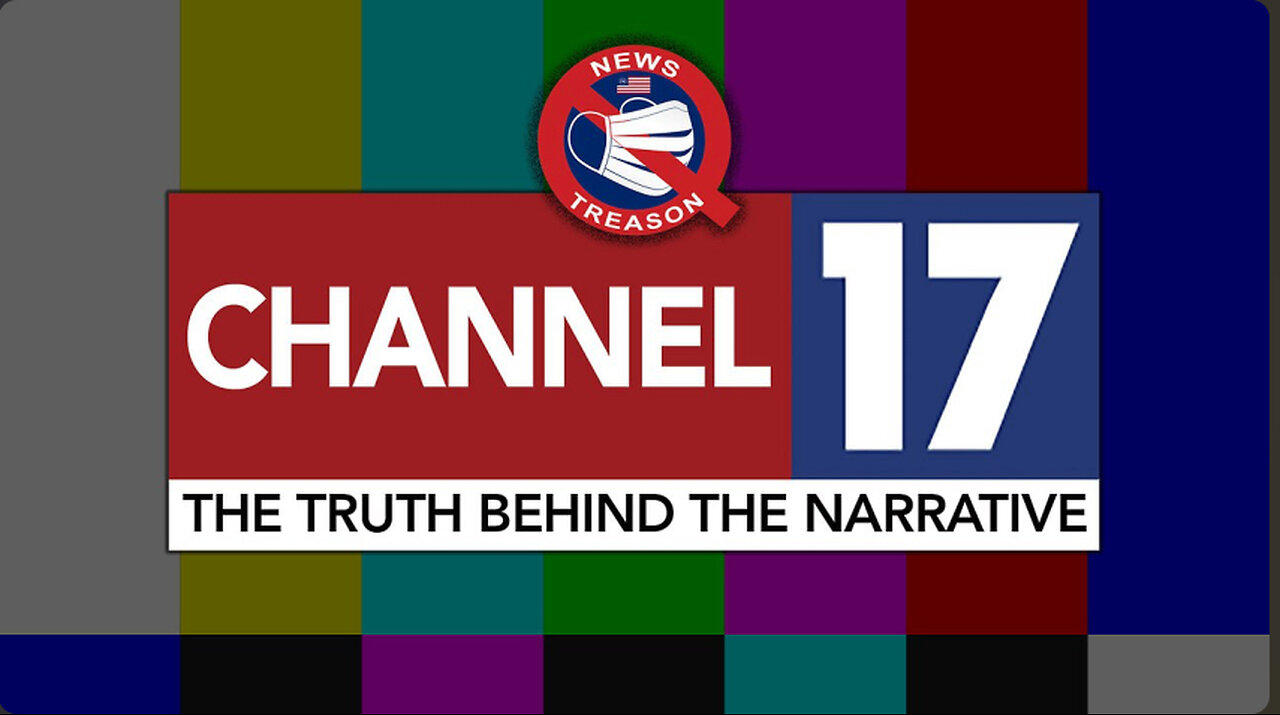 Channel 17: The Truth Behind The Narrative #005