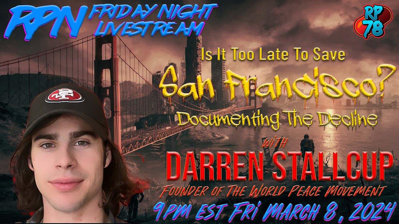 Cost of a Fentanyl Based Economy - Saving San Francisco w/ Darren Stallcup on Fri. Night Livestream