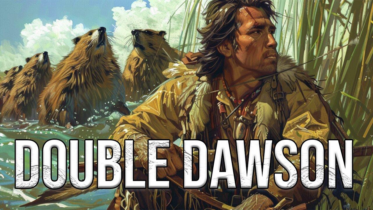 Double Dawson: Beaver Pelts & US Expansion