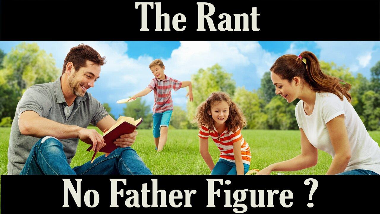 The Rant- No Father Figure?