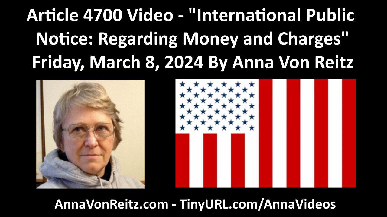 Article 4700 Video - International Public Notice: Regarding Money and Charges By Anna Von Reitz