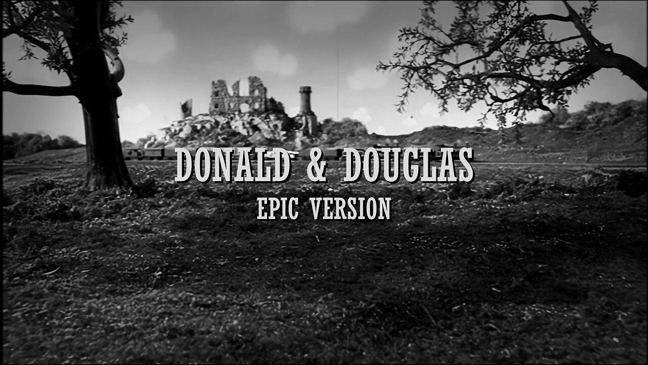 Donald & Douglas | Epic Version