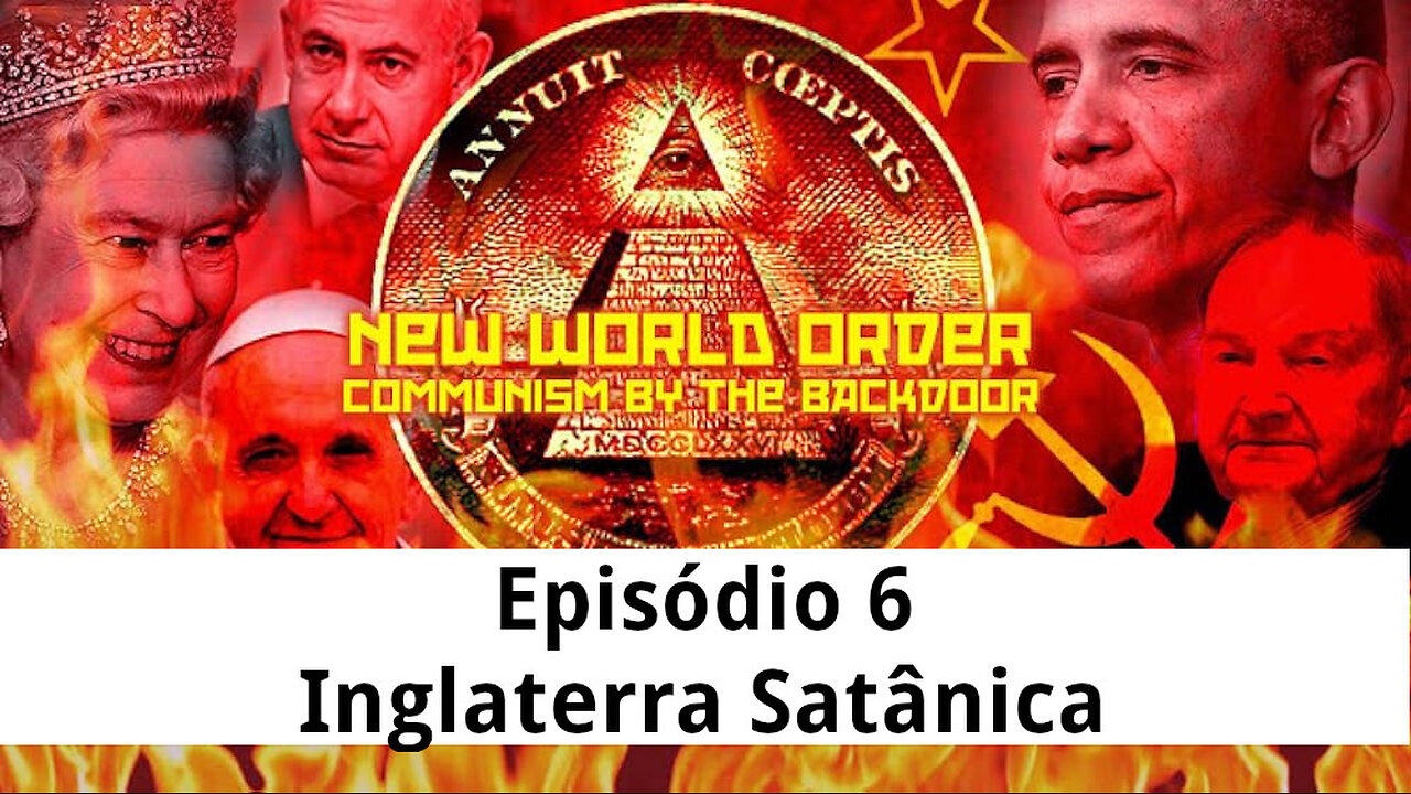 Episódio 6 | Nova Ordem Mundial: Comunismo Pela Porta dos Fundos | Inglaterra Satânica