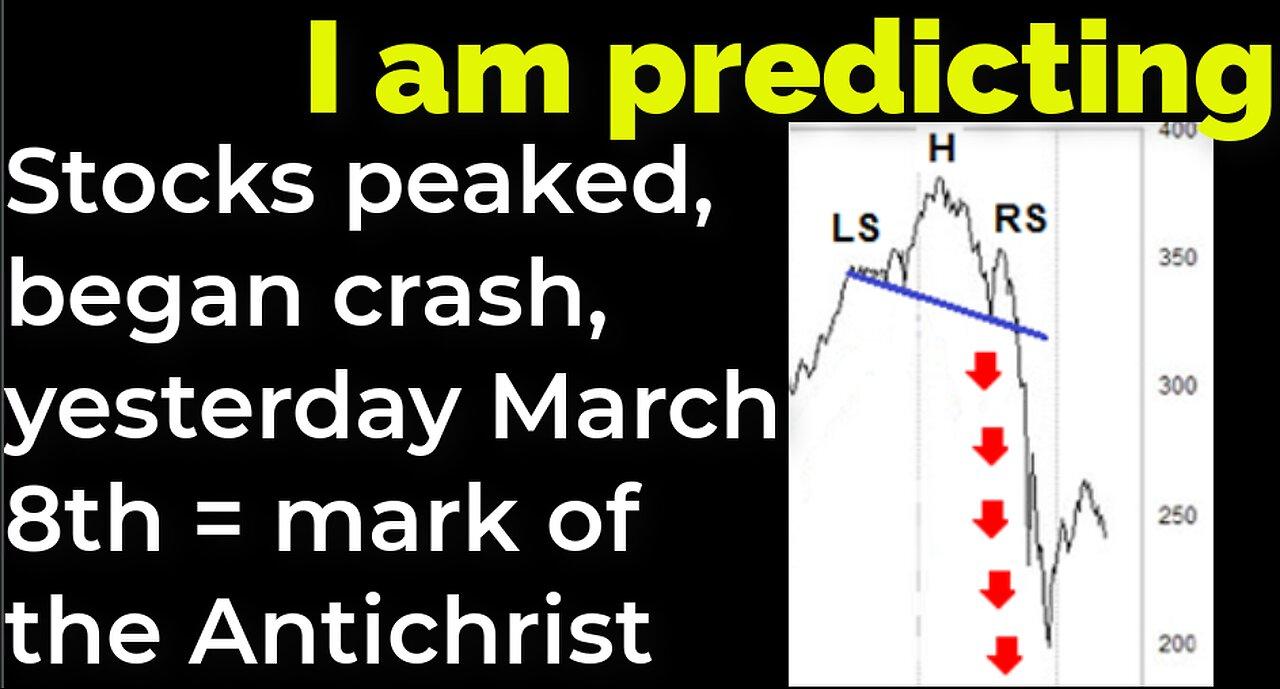 I am predicting: Stocks peaked, began crash, yesterday March 8th = mark of the Antichrist
