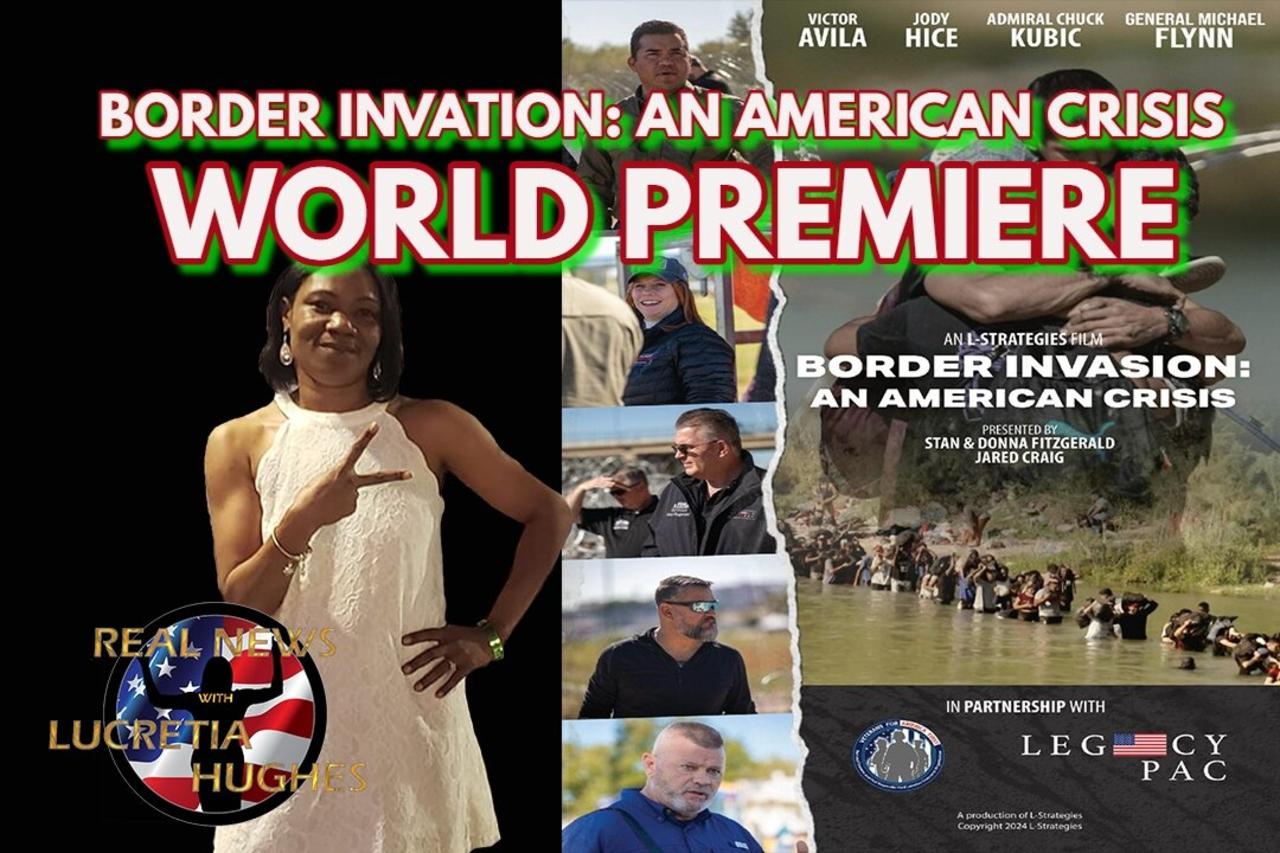 Border Invation: An American Crisis Premiere... Real News with Lucretia Hughes