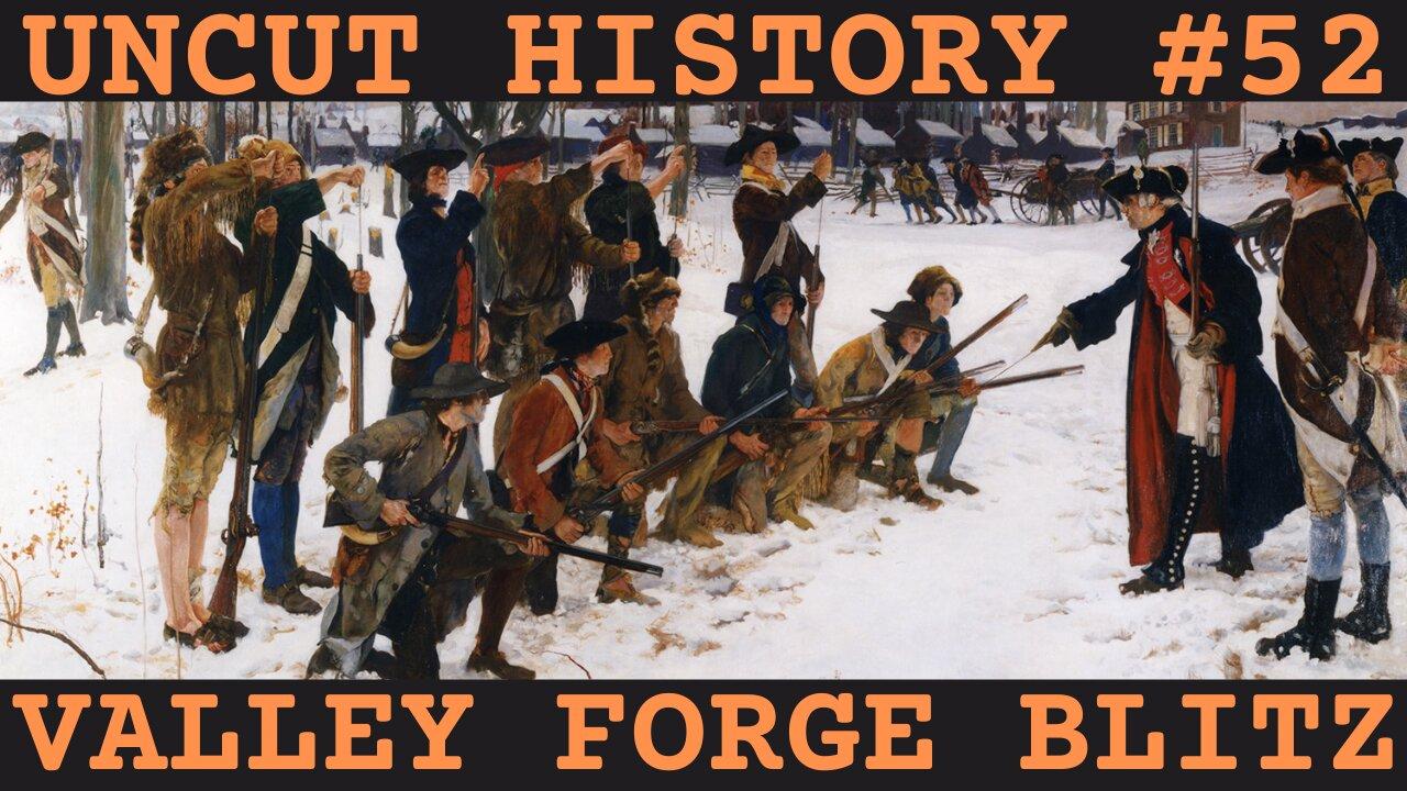 Valley Forge Blitz | Uncut History #52