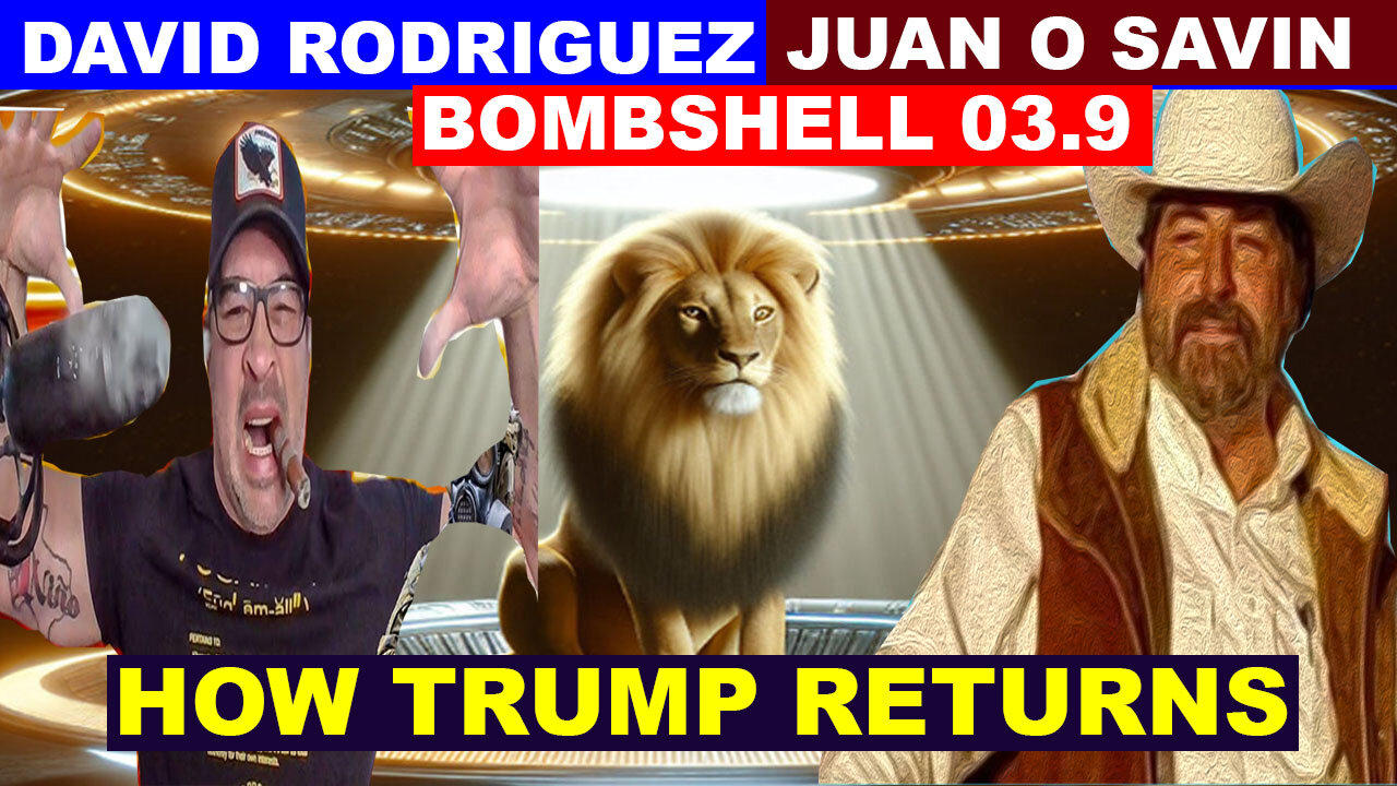 Juan O Savin & David Rodriguez HUGE INTEL 03.09: "How Trump Returns"...BIDEN PANIC