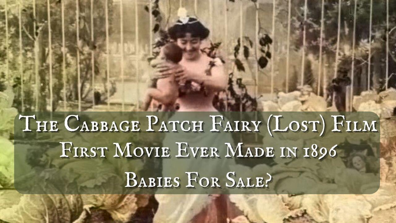 The Cabbage Patch Fairy Lost Film - First Movie EVER Made (1896) Promoting Babies for Sale?