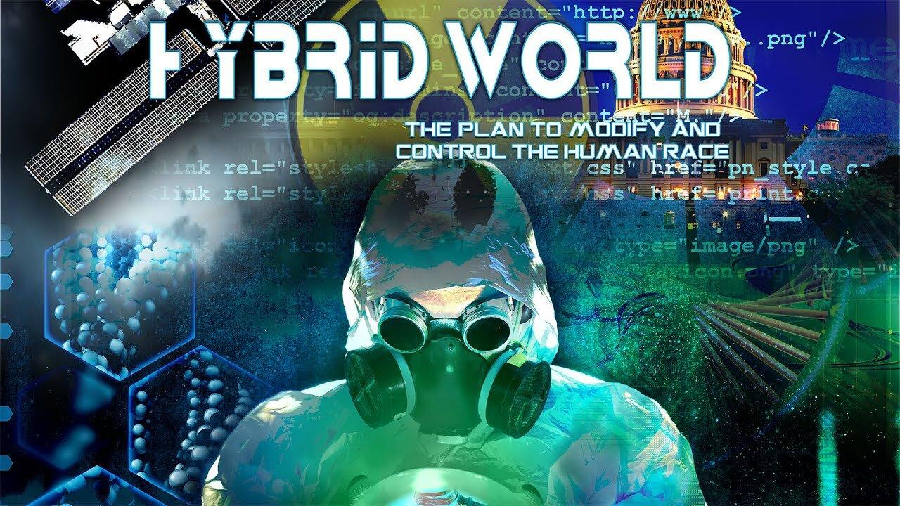 Hybrid World -The Plan to Modify and Control the Human Race Documentary