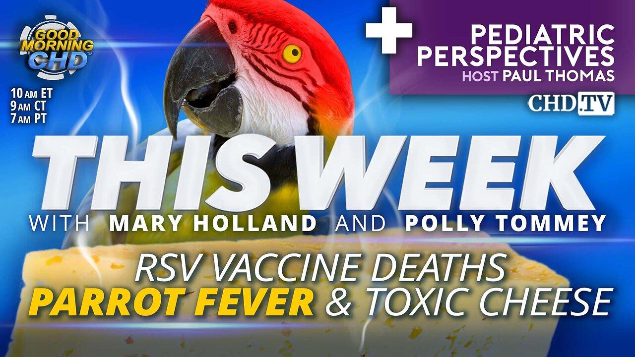 RSV Vaccine Deaths, Parrot Fever & Toxic Cheese