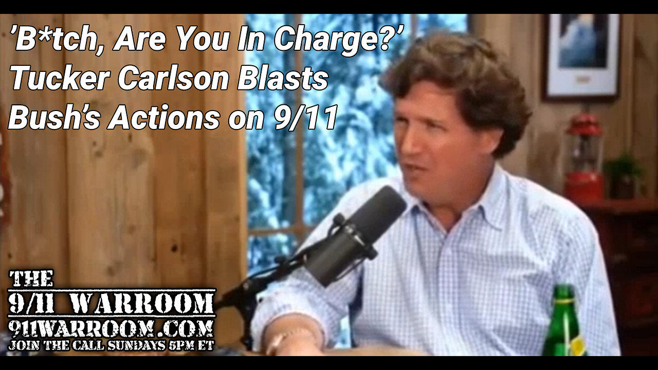 ’B*tch, Are You In Charge?’  Tucker Carlson Blasts Bush’s Actions on 9/11