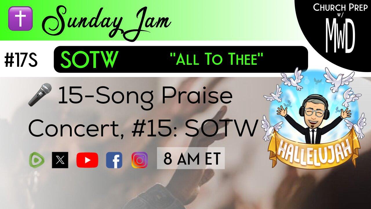 ✝️ #17S 🎤Sunday Jam, ft SOTW: "All To Thee" | Church Prep w/ MWD