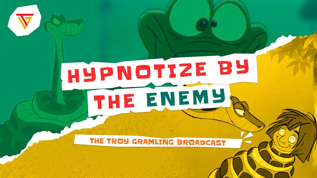 The Troy Gramling Broadcast: Hypnotize By the Enemy