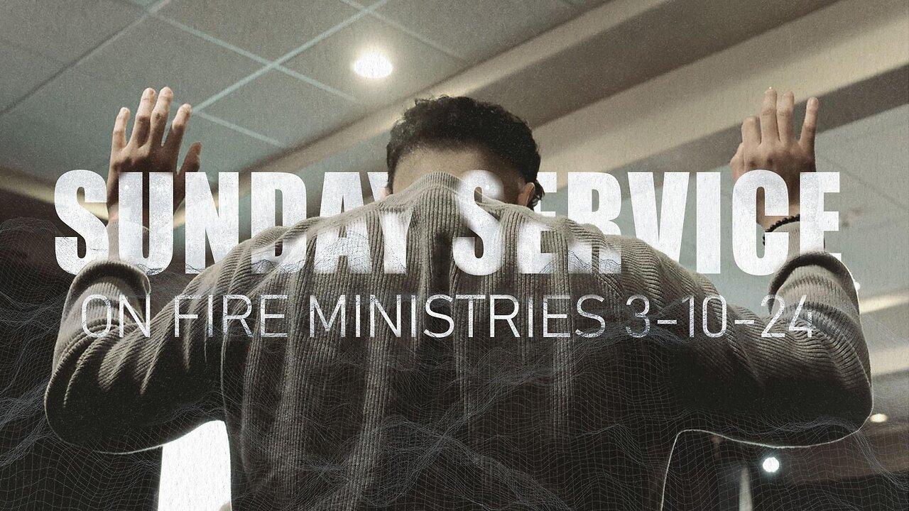 Sunday March 10th LIVE Service On Fire Ministries