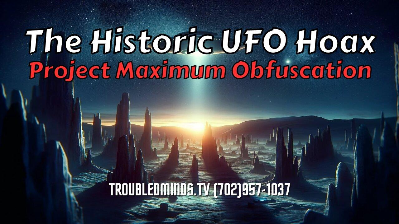 The Historic UFO Hoax - Project Maximum Obfuscation