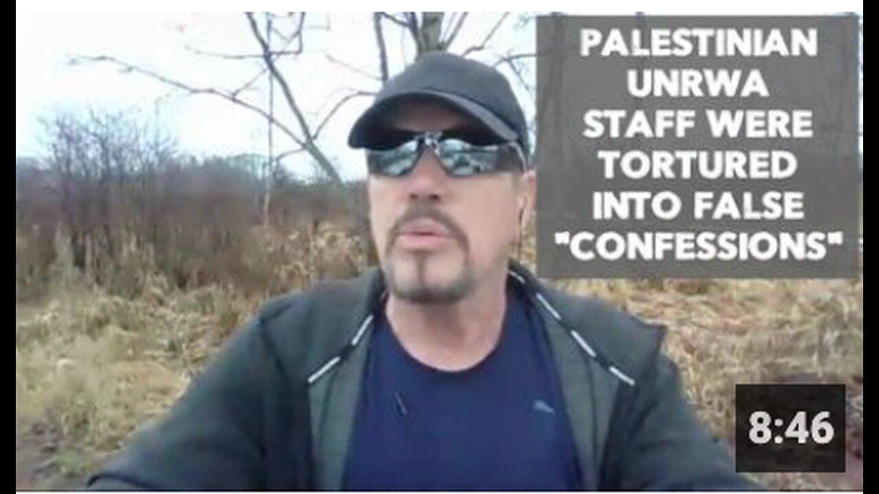 PALESTINIAN UNRWA STAFF WERE TORTURED INTO FALSE "CONFESSIONS"