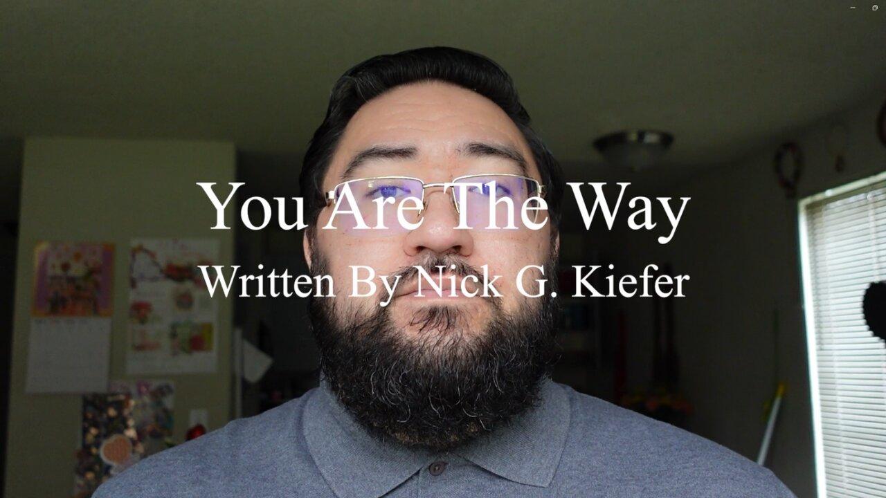 You Are The Way (Original Christian Song by Nick G. Kiefer)
