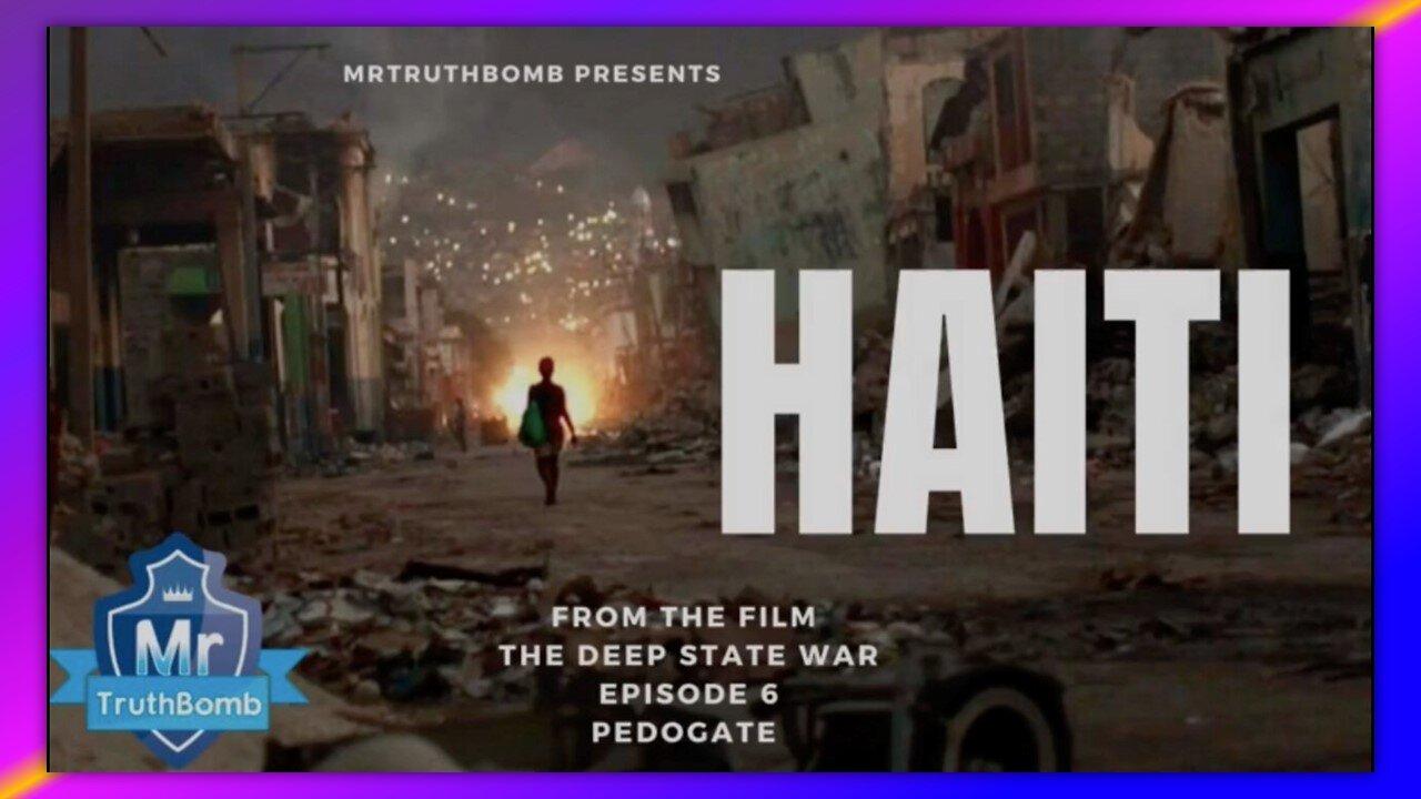 🔥 HAITI - FROM THE FILM ‘PEDOGATE’ - THE DEEP STATE WAR - EPISODE 6 - PART ONE - BY MRTRUTHBOMB
