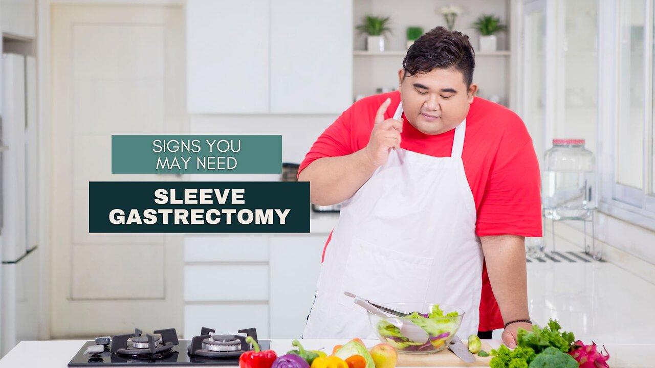 Signs You May Need Sleeve Gastrectomy