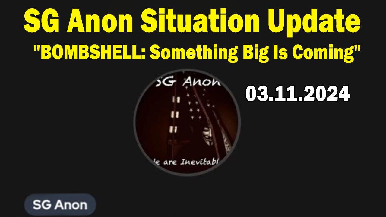 SG Anon Situation Update Mar 11: "BOMBSHELL: Something Big Is Coming"