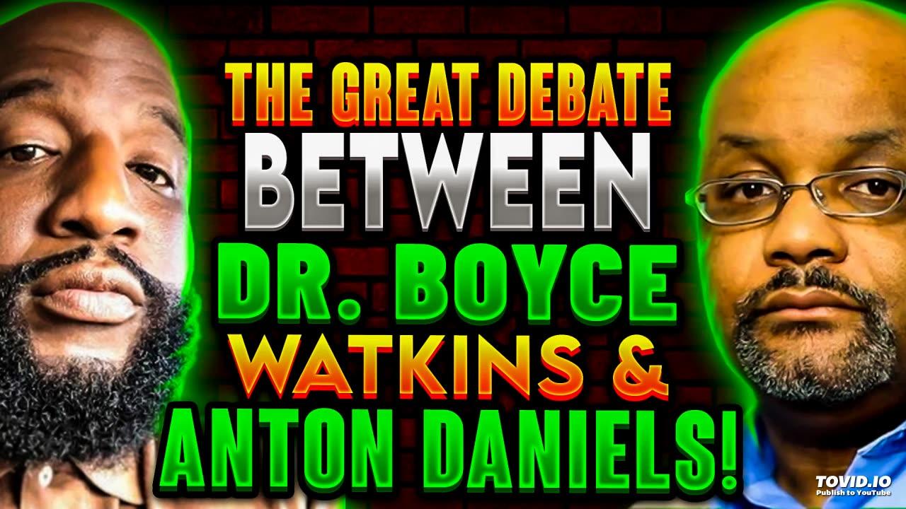 The Great Debate Between Dr. Boyce Watkins & Anton Daniels!