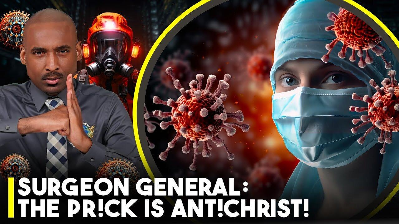 Surgeon General: Pestilence Prick Is Antichrist & Spiritual Weapon To Destroy Humanity. Protest Now