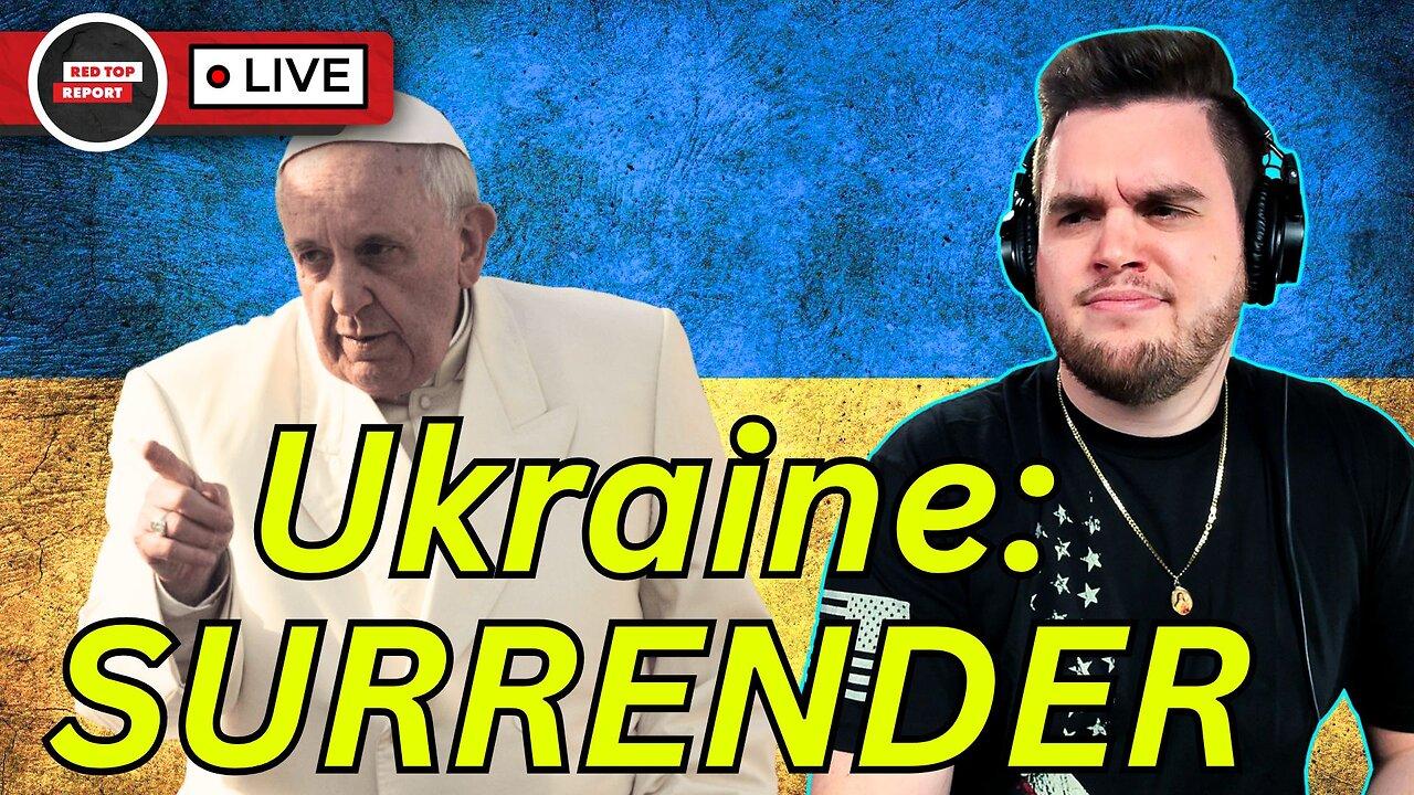 Pope Tells Ukraine to End War with Russia
