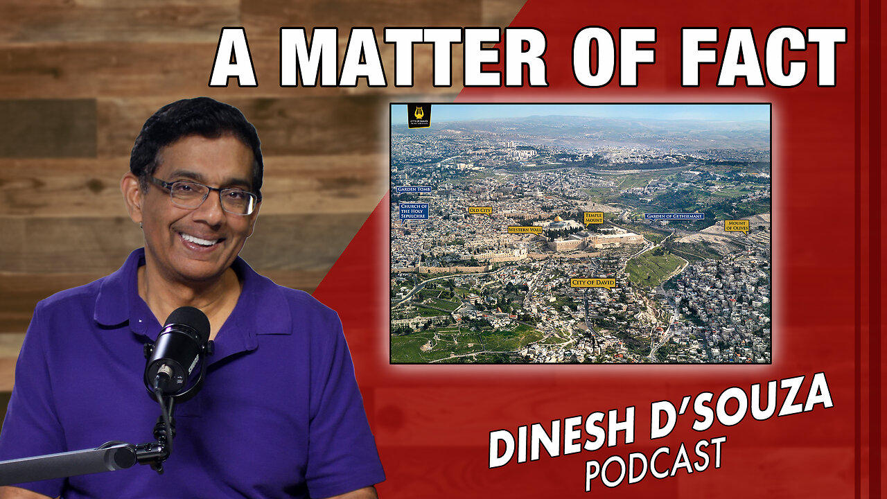 A MATTER OF FACT Dinesh D’Souza Podcast Ep787