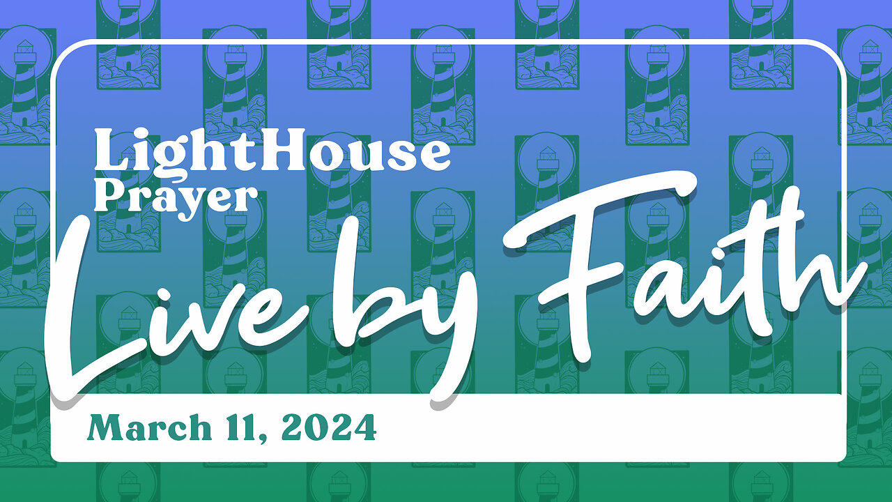 Lighthouse Prayer: Live by Faith // March 11, 2024