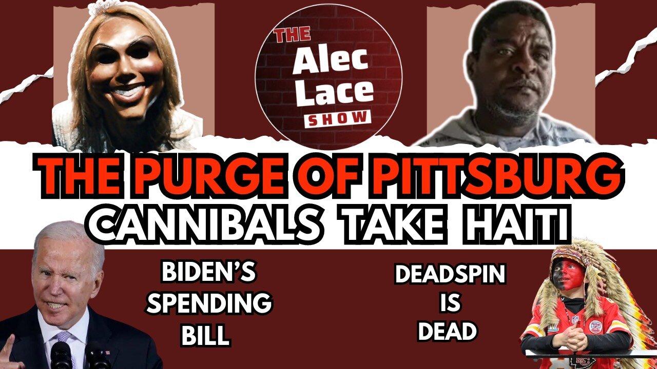 The Purge of Pittsburgh | Cannibals Take Haiti | Biden’s Crazy Spending Bill | The Alec Lace Show