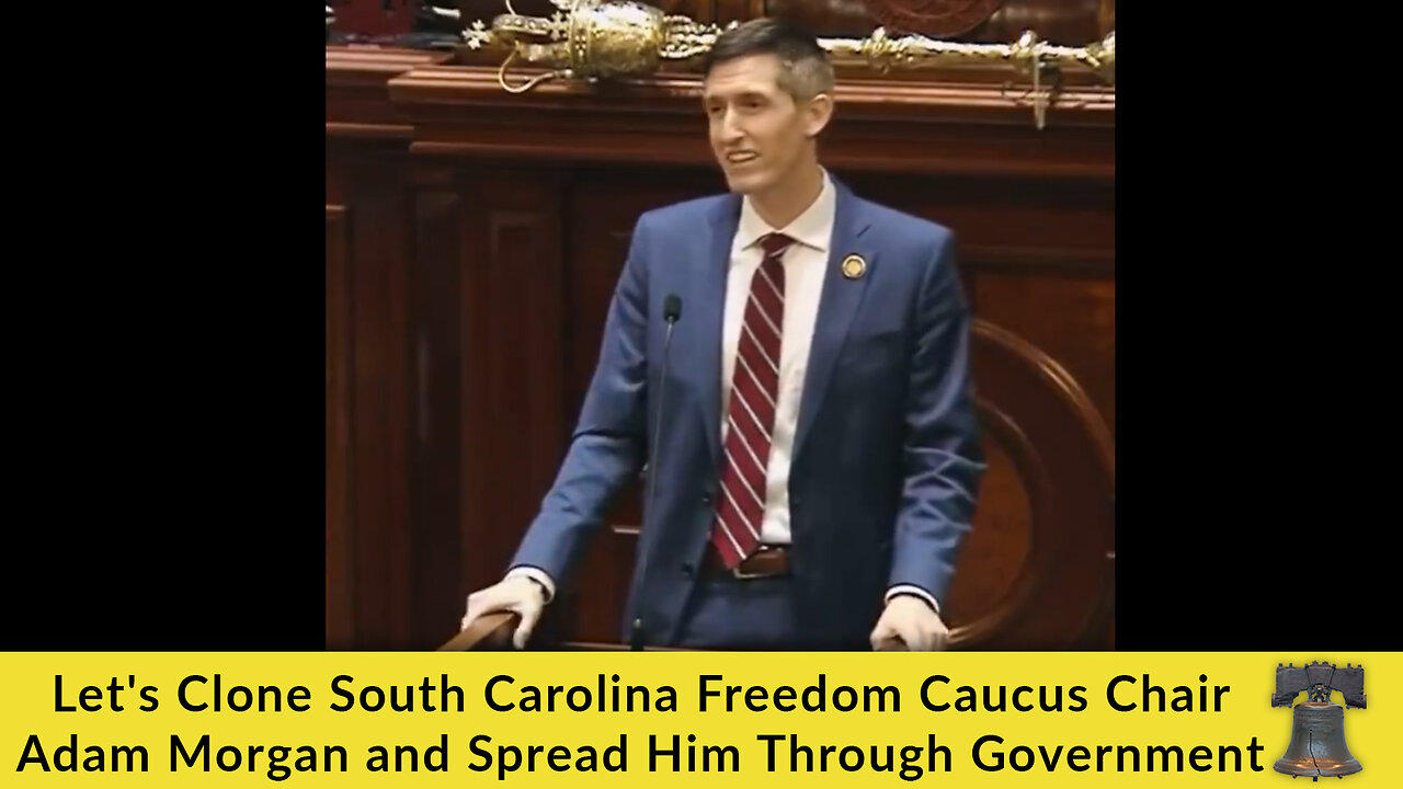 Let's Clone South Carolina Freedom Caucus Chair Adam Morgan and Spread Him Through Government