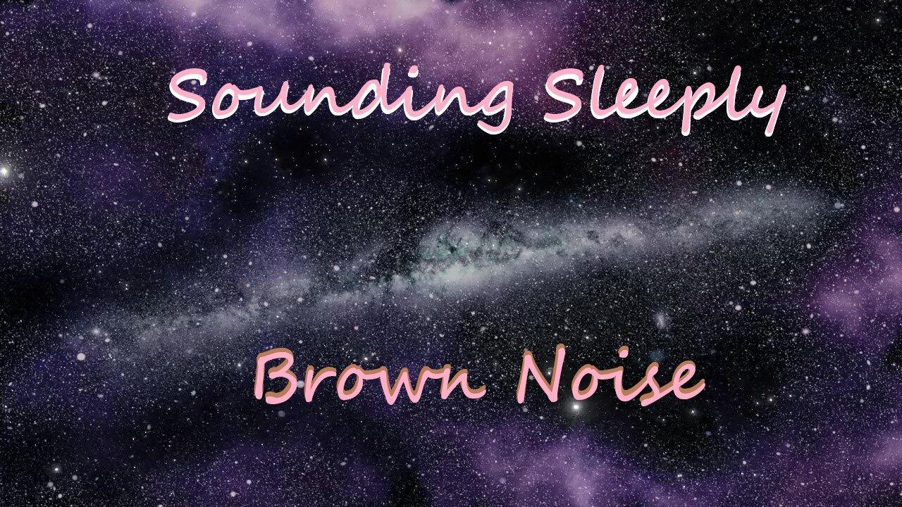 Brown Noise | Soothe Your Mind | Drift Away | Sounding Sleeply