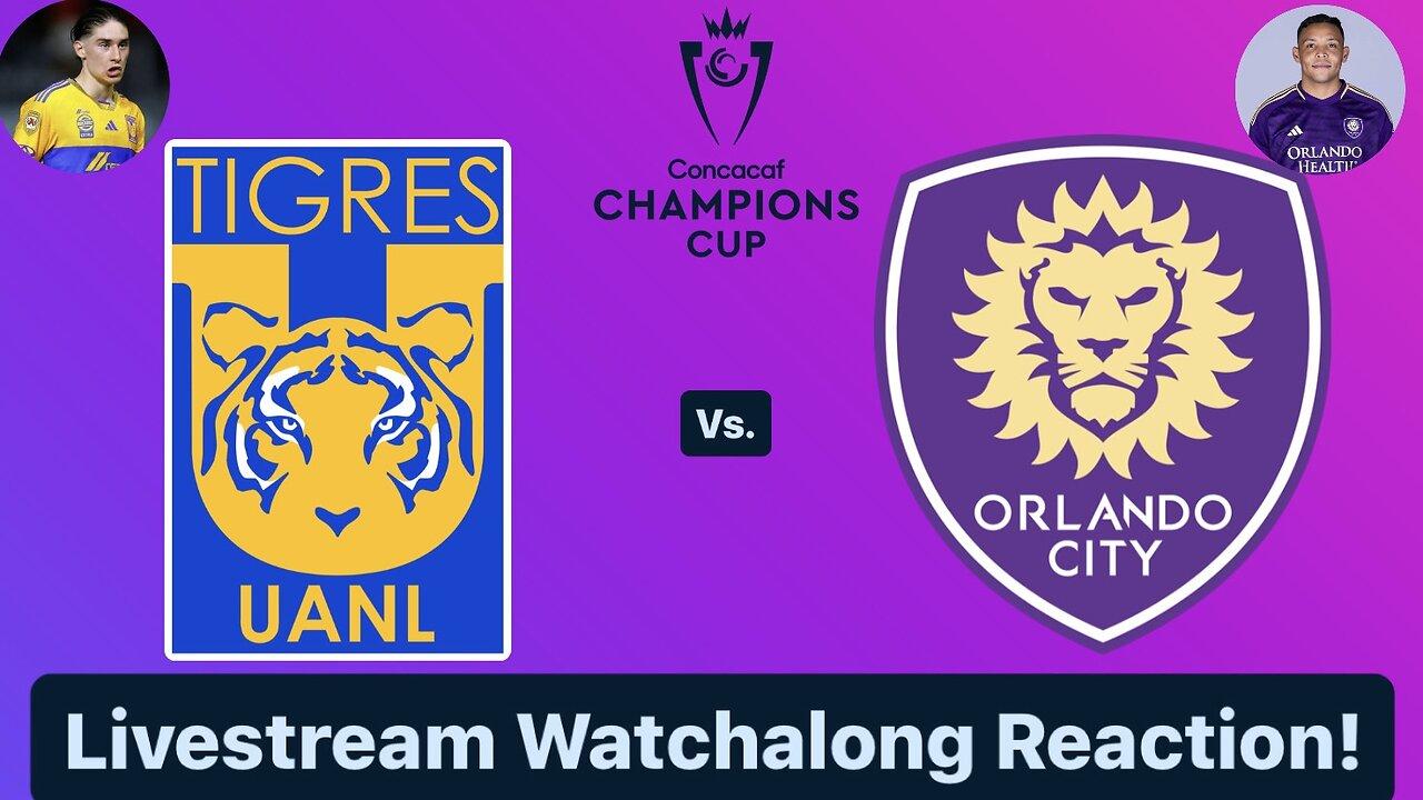 Tigres UANL Vs. Orlando City SC 2024 CONCACAF Champions Cup Round of 16 Live Watchalong Reaction