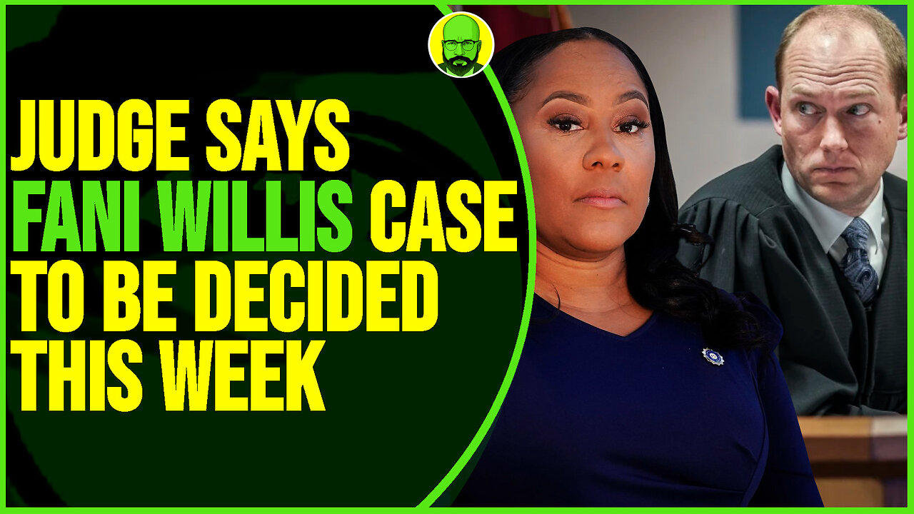 JUDGE SAYS FANI WILLIS CASE TO BE DECIDED THIS WEEK