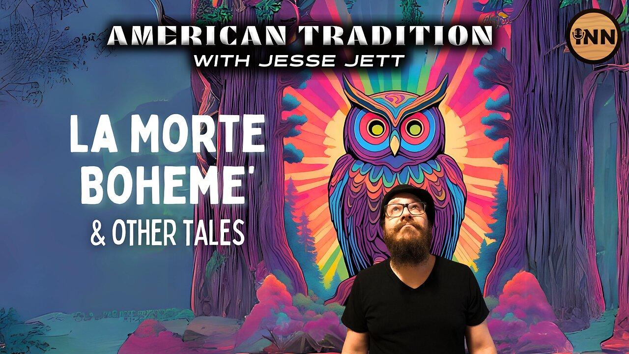 La Morte Boheme & Other Tales | American Tradition w/ Jesse Jett #38 @jesse_jett @GetIndieNews