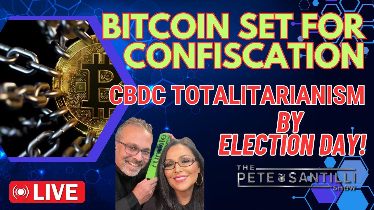 BITCOIN SET FOR CONFISCATION - FED CBDC’s BY ELECTION DAY [The Pete Santilli Show #3979 - 9AM]