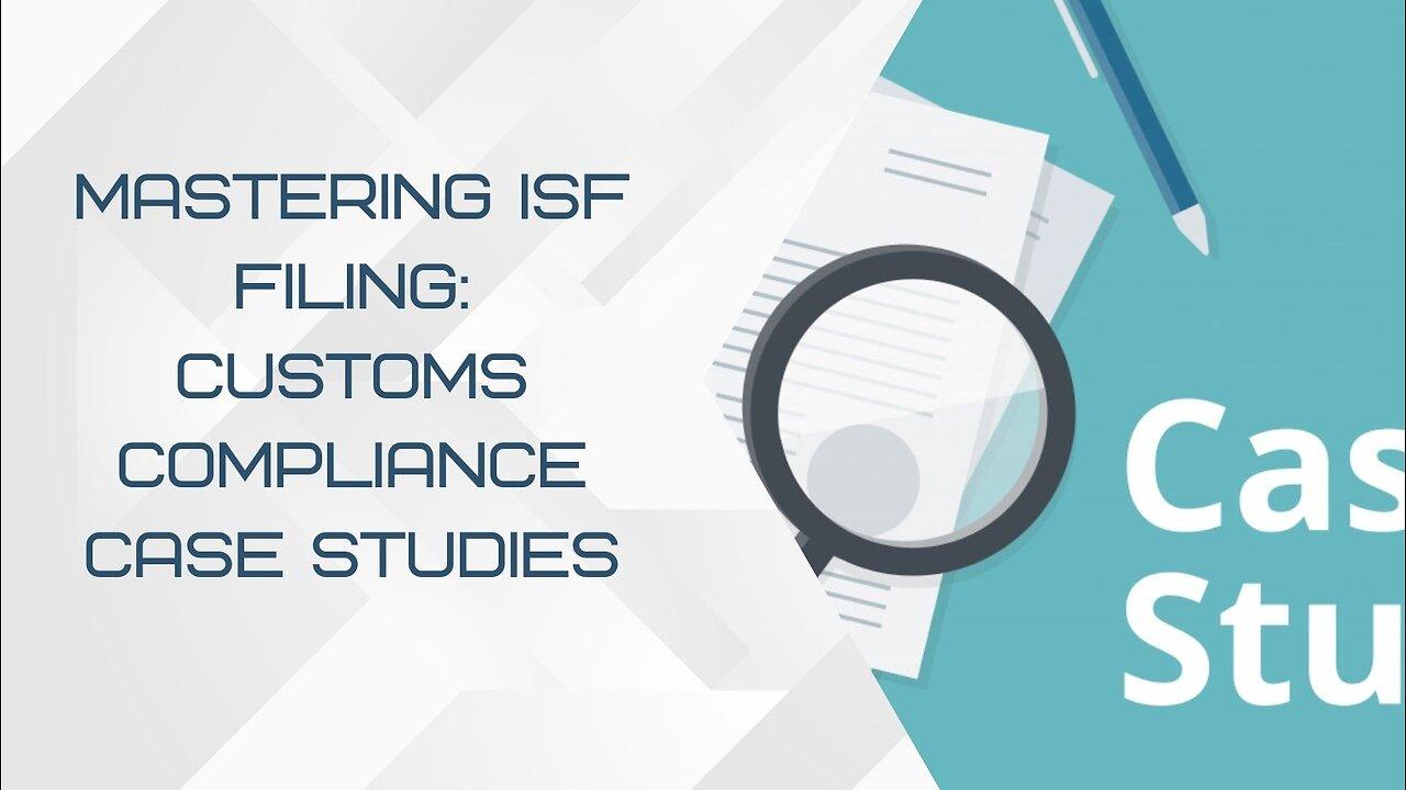 Insights into Best Practices: ISF Filing for Customs Compliance Case Studies